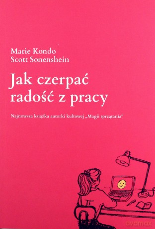 Jak czerpać radość z pracy - Marie Kondo, Scott Sonenshein [KSIĄŻKA]