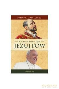 Krótka historia jezuitów - O`Malley John W [KSIĄŻKA]