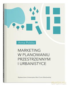 Marketing w planowaniu przestrzennym i urbanistyce - Anna Polska [KSIĄŻKA]