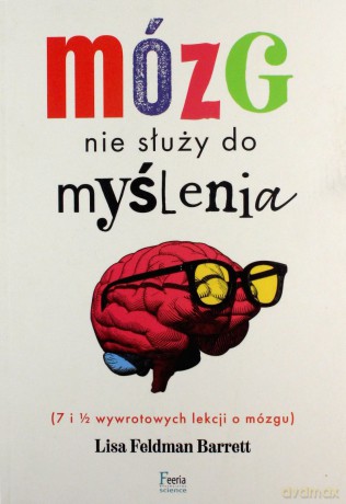 Mózg nie służy do myślenia - Barrett Lisa Feldman [KSIĄŻKA]
