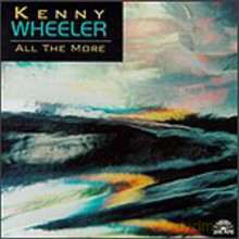 Kenny Wheeler: All the More [CD]