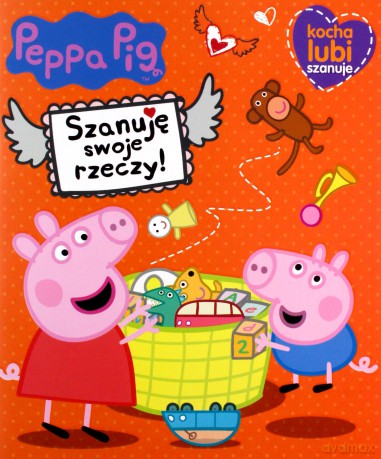 Świnka Peppa. Kocha, lubi, szanuje. Szanuję swoje rzeczy [KSIĄŻKA]