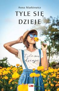 Tyle się dzieje - Anna Markiewicz [KSIĄŻKA]