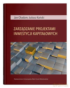 Zarządzanie projektami inwestycji kapitałowych - Jan Chadam, Łukasz Kański [KSIĄŻKA]