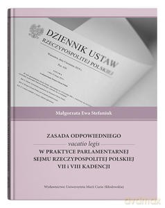 Zasada odpowiedniego vacatio legis w praktyce parlamentarnej Sejmu Rzeczypospolitej Polskiej VII i VIII kadencji - Małgorzata Ewa Stefaniuk [KSIĄŻKA]