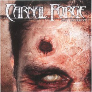 Carnal Forge: Aren'T You Dead Yet [CD]
