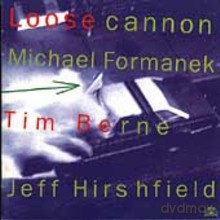 Michael Formanek, Tim Berne, Jeff Hirshfield: Loose Cannon [CD]