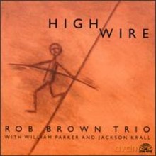 Rob Brown Trio: High Wire [CD]