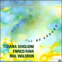 Tiziana Ghiglioni, Enrico Rava, Mal Waldron: I'll Be Around [CD]