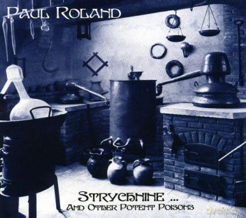 Paul Roland: StrychnineAnd Other Potent Poisons [CD]