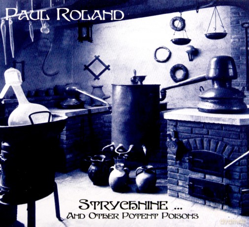 Paul Roland: StrychnineAnd Other Potent Poisons [CD]