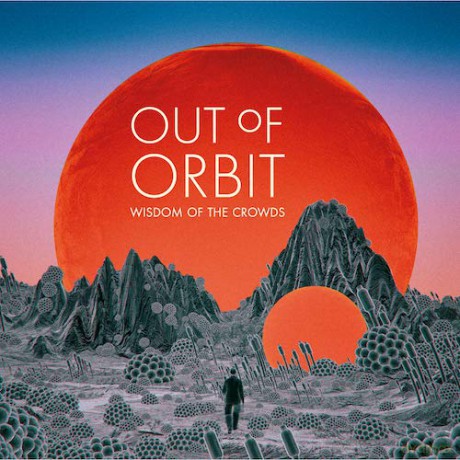Out Of Orbit: Wisdom Of The Crowds [CD]