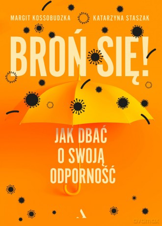 Broń się! Jak dbać o swoją odporność - Margit Kossobudzka, Katarzyna Staszak [KSIĄŻKA]