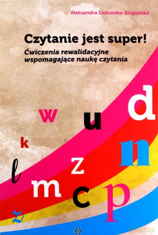 Czytanie jest super! Ćwiczenia rewalidacyjne wspomagające naukę czytania - Aleksandra Sadowska-Krajewska [KSIĄŻKA]