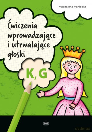 Ćwiczenia wprowadzające i utrwalające głoski K, G - Magdalena Maniecka [KSIĄŻKA]