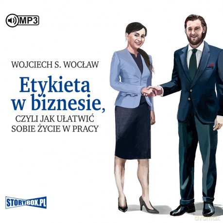 Etykieta w biznesie, czyli jak ułatwić sobie życie w pracy - Wojciech S. Wocław [AUDIOBOOK]