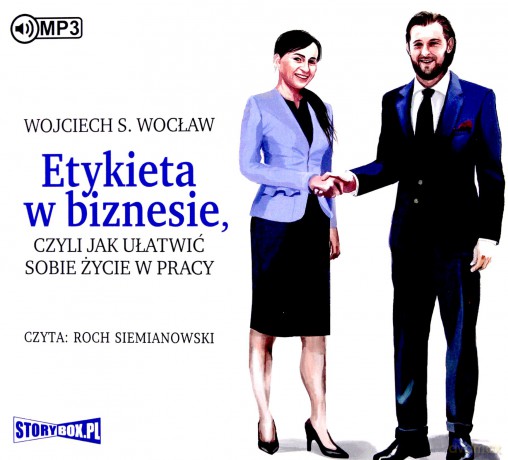 Etykieta w biznesie, czyli jak ułatwić sobie życie w pracy - Wojciech S. Wocław [AUDIOBOOK]