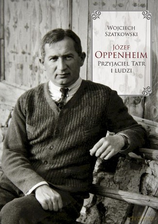 Józef Oppenheim. Przyjaciel Tatr i ludzi - Wojciech Szatkowski [KSIĄŻKA]