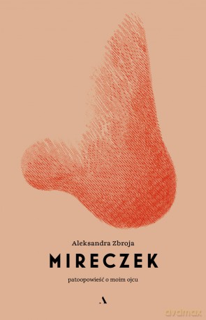 Mireczek. Patoopowieść o moim ojcu - Aleksandra Zbroja [KSIĄŻKA]