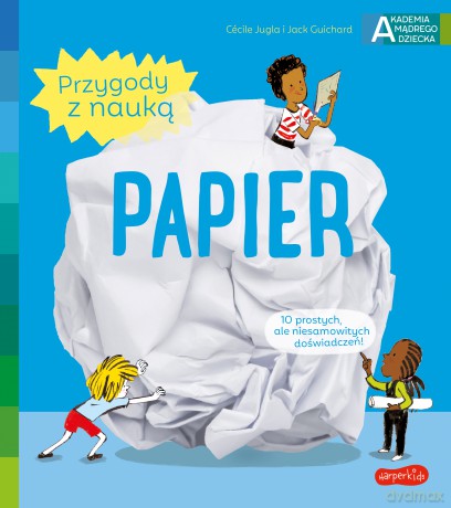 Papier. Akademia mądrego dziecka. Przygody z nauką - Cecile Jugla, Jack Guichard [KSIĄŻKA]
