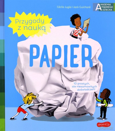 Papier. Akademia mądrego dziecka. Przygody z nauką - Cecile Jugla, Jack Guichard [KSIĄŻKA]