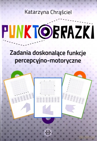 Punktobrazki Zadania doskonalące funkcje percepcyjno-motoryczne - Katarzyna Chrąściel [KSIĄŻKA]