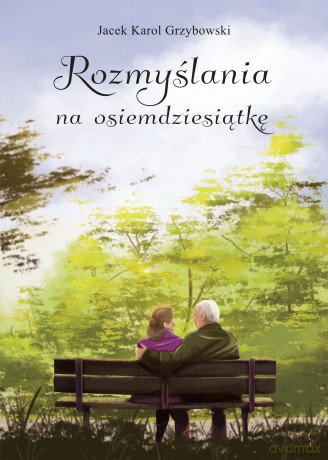 Rozmyślania na osiemdziesiątkę - Jacek Grzybowski [KSIĄŻKA]