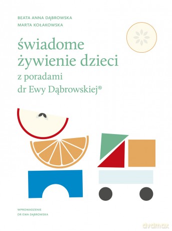 Świadome żywienie dzieci z poradami dr Ewy Dąbrowskiej - Beata Anna Dąbrowska, Marta Kołakowska [KSIĄŻKA]