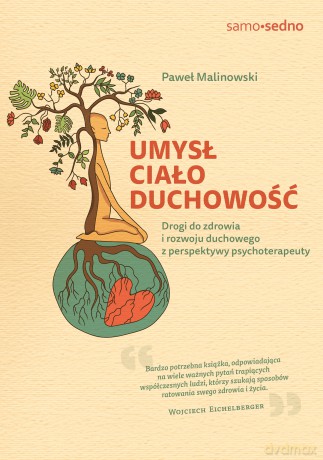 Umysł, ciało, duchowość. Drogi do zdrowia i rozwoju duchowego z perspektywy psychoterapeuty - Paweł Malinowski [KSIĄŻKA]