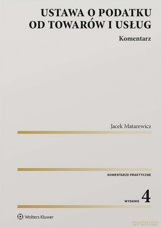 Ustawa o podatku od towarów i usług. Komentarz - Jacek Matarewicz [KSIĄŻKA]