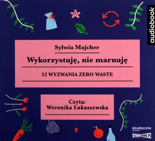Wykorzystuję, nie marnuję. 52 wyzwania zero waste - Sylwia Majcher [AUDIOBOOK]