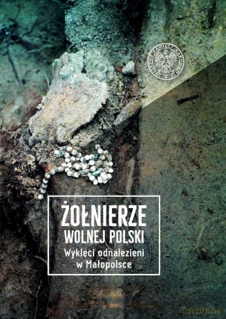 Żołnierze wolnej Polski. Wyklęci odnalezieni w Małopolsce (Tom 1) [KSIĄŻKA]