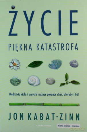 Życie, piękna katastrofa - Jon Kabat-Zinn [KSIĄŻKA]