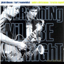 Jakob Dinesen, Kurt Rosenwinkel, Anders Christensen, Kresten Osgood: Everything Will Be All Right [CD]