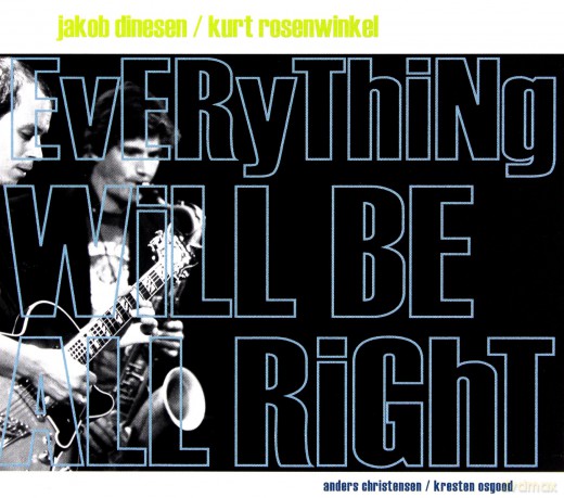 Jakob Dinesen, Kurt Rosenwinkel, Anders Christensen, Kresten Osgood: Everything Will Be All Right [CD]