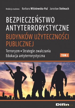Bezpieczeństwo antyterrorystyczne budynków użyteczności publicznej (Tom 1) - Barbara Wiśniewska-Paź, Stelmach Jarosław [KSIĄŻKA]
