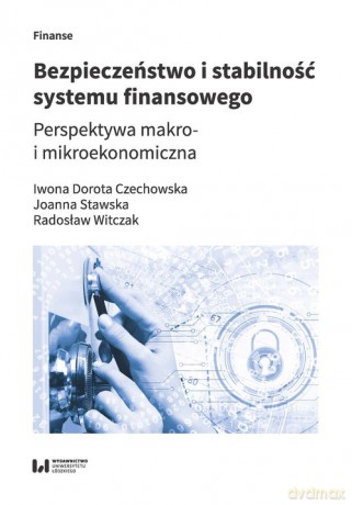 Bezpieczeństwo i stabilność systemu finansowego - Dorota Czechowska Iwona, Maria Stawska Joanna [KSIĄŻKA]