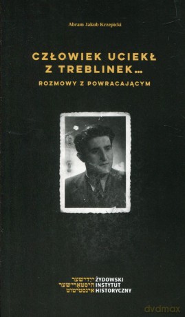 Człowiek uciekł z Treblinek Rozmowy z powraca - Abram Jakub Krzepicki [KSIĄŻKA]