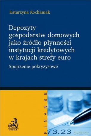 Depozyty gospodarstw domowych jako źródło płynności instytucji kredytowych w krajach strefy euro - Katarzyna Kochaniak [KSIĄŻKA]