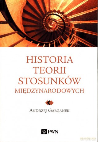 Historia teorii stosunków międzynarodowych - Andrzej Gałganek [KSIĄŻKA]