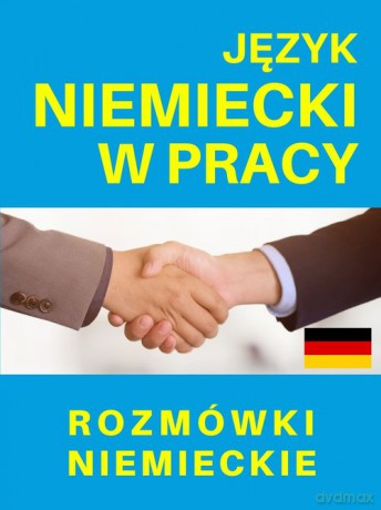 Język niemiecki w pracy Rozmówki niemieckie [KSIĄŻKA]