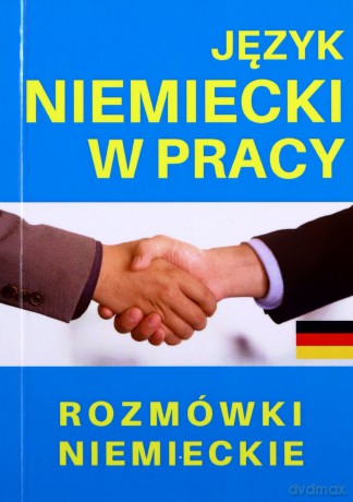 Język niemiecki w pracy Rozmówki niemieckie [KSIĄŻKA]