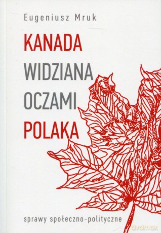 Kanada widziana oczami Polaka - Eugeniusz Mruk [KSIĄŻKA]
