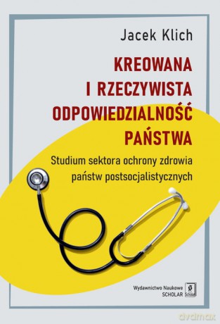 Kreowana i rzeczywista odpowiedzialność państwa - Jacek Klich [KSIĄŻKA]