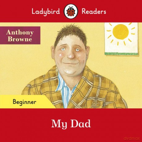 Ladybird Readers Beginner Level My Dad - Anthony Browne [KSIĄŻKA]