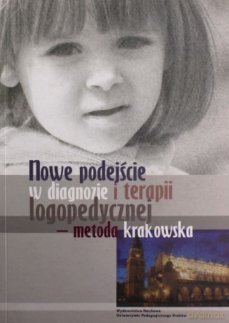 Nowe podejscie w diagnozie i terapii logopedycznej - metoda krakowska [KSIĄŻKA]