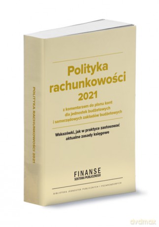 Polityka rachunkowości 2021 z komentarzem do planu kont dla jednostek budżetowych i samorządowych zakładów nudżetowych [KSIĄŻKA]