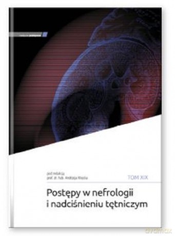 Postępy w nefrologii i nadciśnieniu tętniczym (Tom XIX) [KSIĄŻKA]