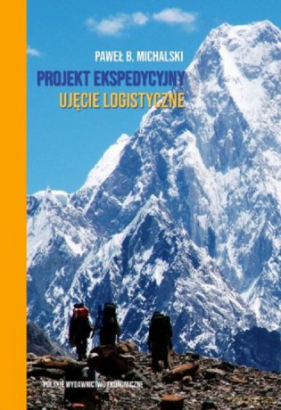 Projekt ekspedycyjny - ujęcie logistyczne - B. Michalski Paweł [KSIĄŻKA]