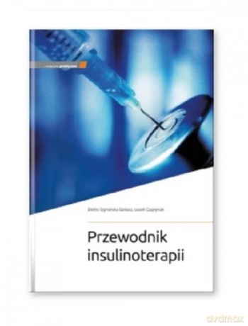 Przewodnik insulinoterapii - Elektra Szymańska-Garbacz, Leszek Czupryniak [KSIĄŻKA]